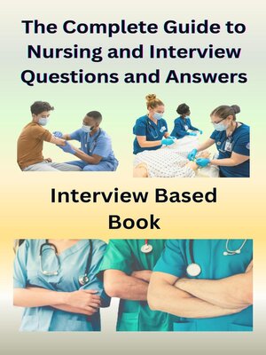 cover image of The Complete Guide to Nursing and Interview Questions and Answers